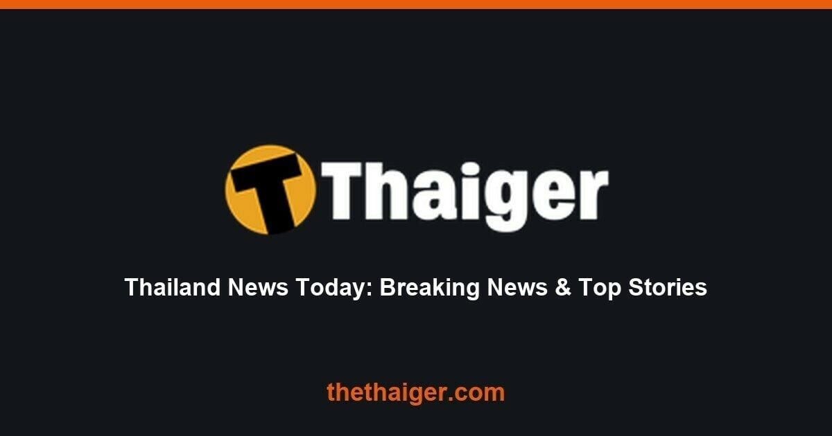 Thailand News Today: Breaking News & Top Stories | Thaiger