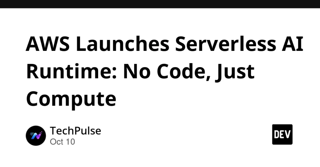 AWS Launches Serverless AI Runtime: No Code, Just Compute - DEV ...